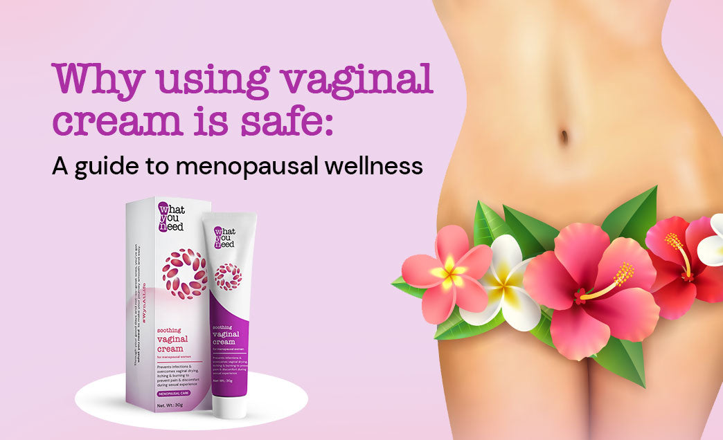 Why using vaginal cream is safe: A guide to menopausal wellness Why using vaginal cream is safe: A guide to menopausal wellness