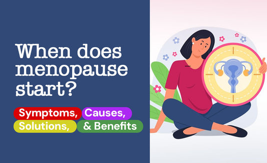 When does menopause start? Symptoms, Causes, Solutions, and Benefits