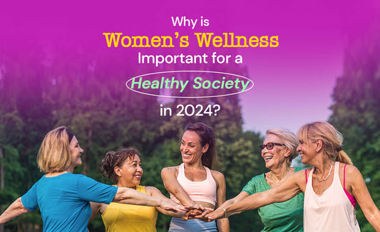 Why is Women’s Wellness Important for a Healthy Society in 2024?