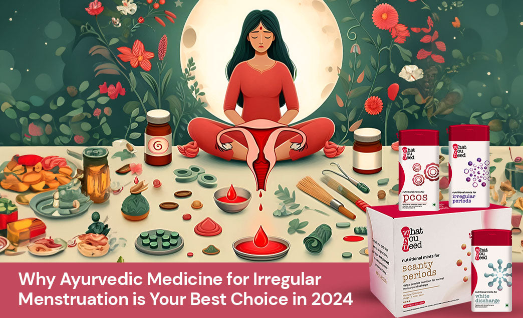 Why Ayurvedic Medicine for Irregular Menstruation is Your Best Choice in 2024