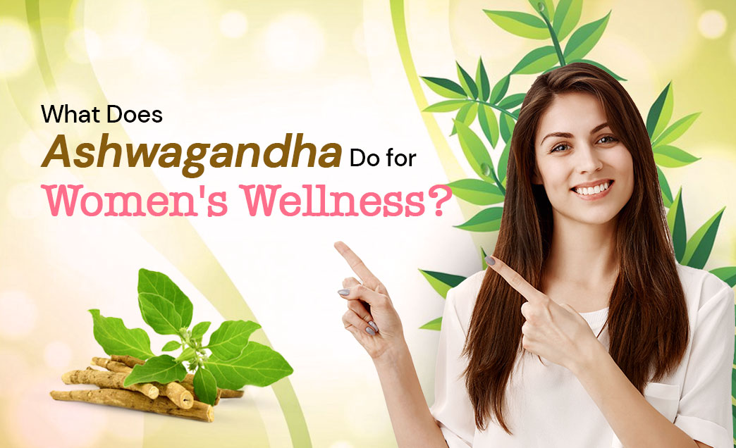 What Does Ashwagandha Do for Women's Wellness?