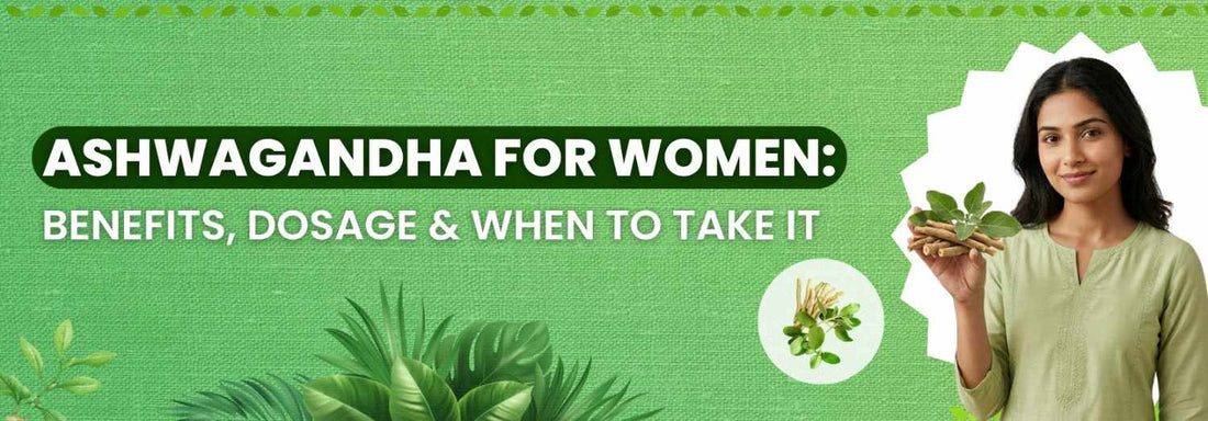 Ashwagandha for Women Benefits, Dosage & When to Take It