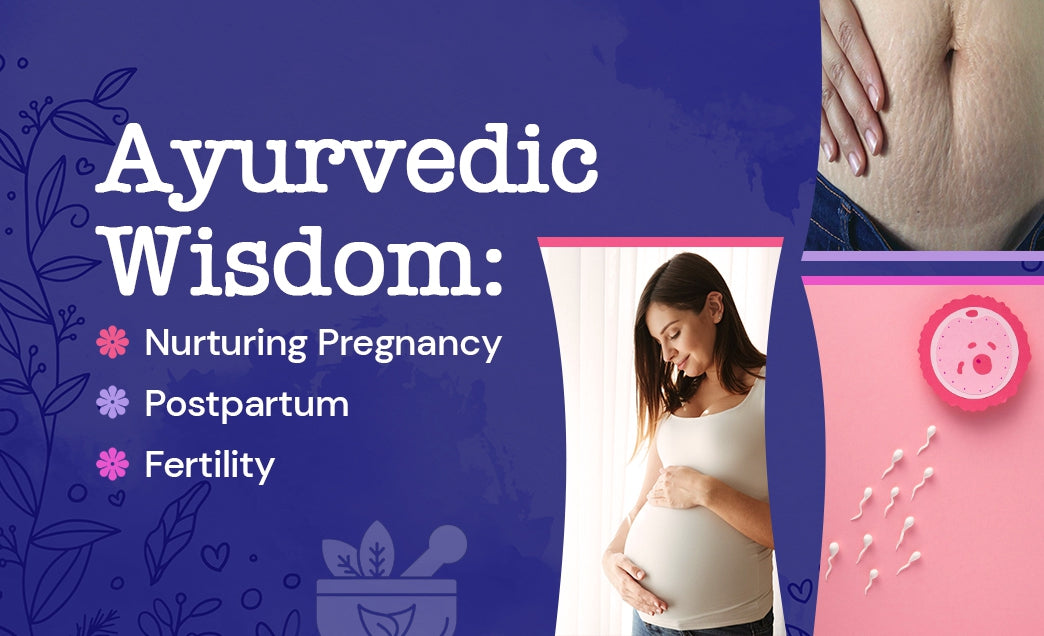 Ayurvedic Wisdom: Nurturing Pregnancy, Postpartum, and Fertility