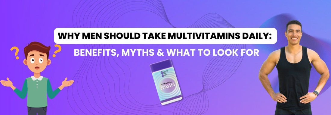 Why Men Should Take Multivitamins Daily: Benefits, Myths & What to Look For