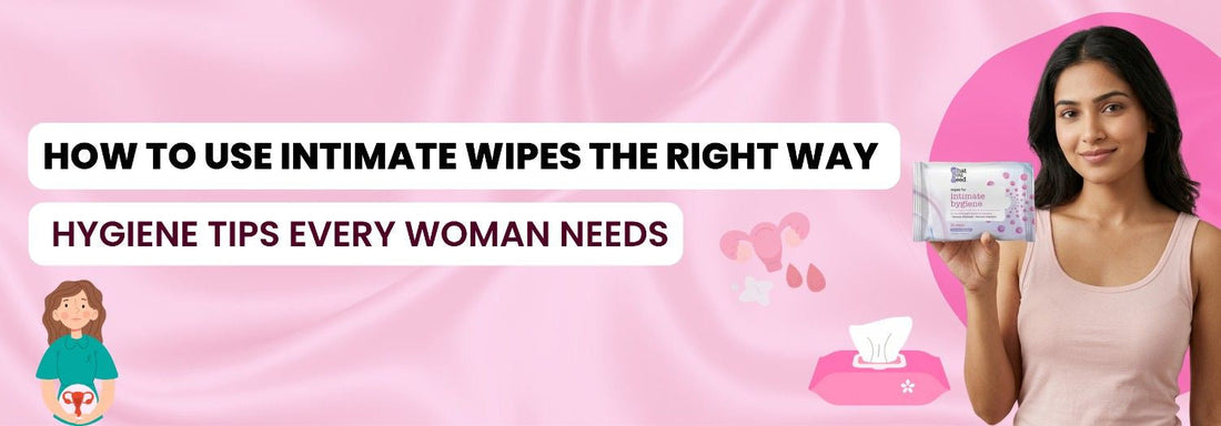 How to Use Intimate Wipes the Right Way – Hygiene Tips Every Woman Needs