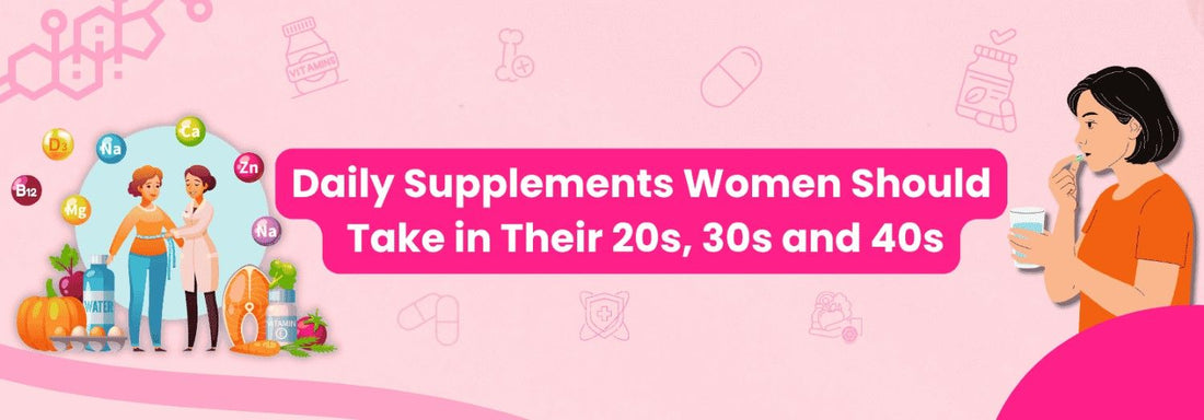 Daily Supplements Women Should Take in Their 20s, 30s and 40s