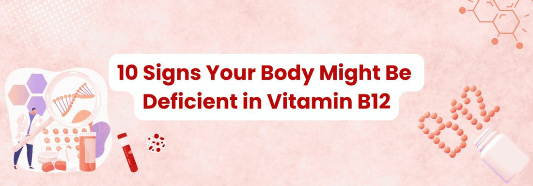 10 Signs Your Body Might Be Deficient in Vitamin B12
