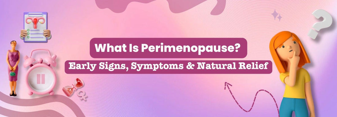 What Is Perimenopause? Early Signs, Symptoms & Natural Relief