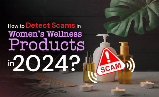 How to Detect Scams in Women’s Wellness Products in 2024?