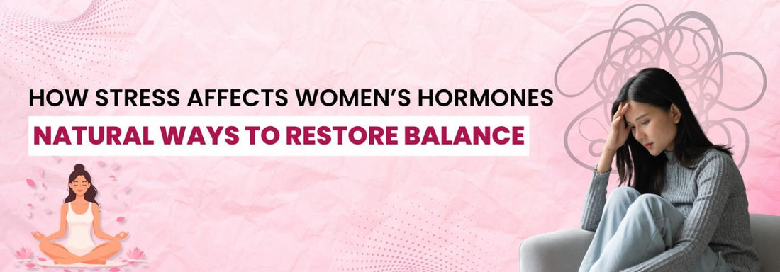 How Stress Affects Women’s Hormones & Natural Ways to Restore Balance