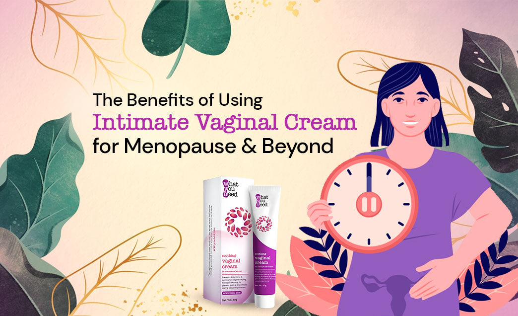 The Benefits of Using Intimate Vaginal Cream for Menopause and Beyond