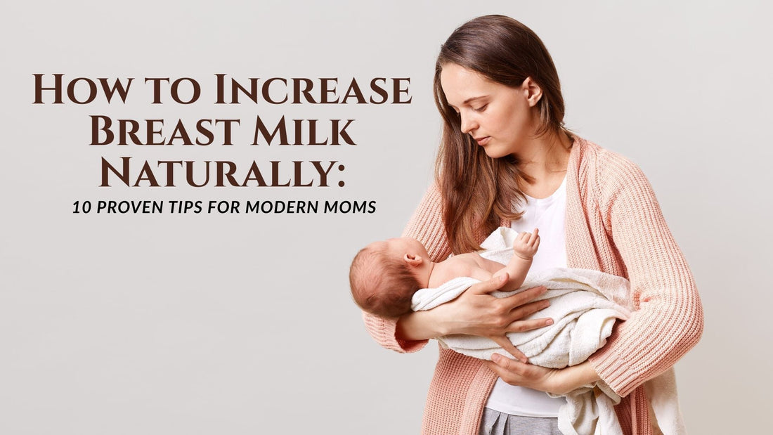 How to Increase Breast Milk Naturally: 7 Proven Tips for Modern Moms