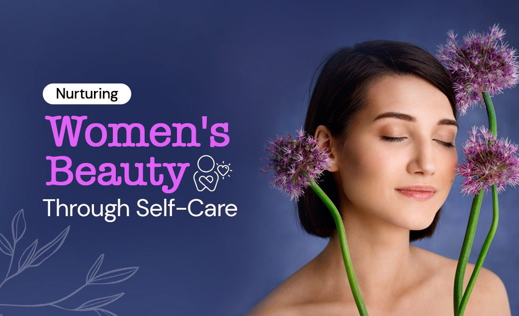 Nurturing Women's Beauty through Self-Care