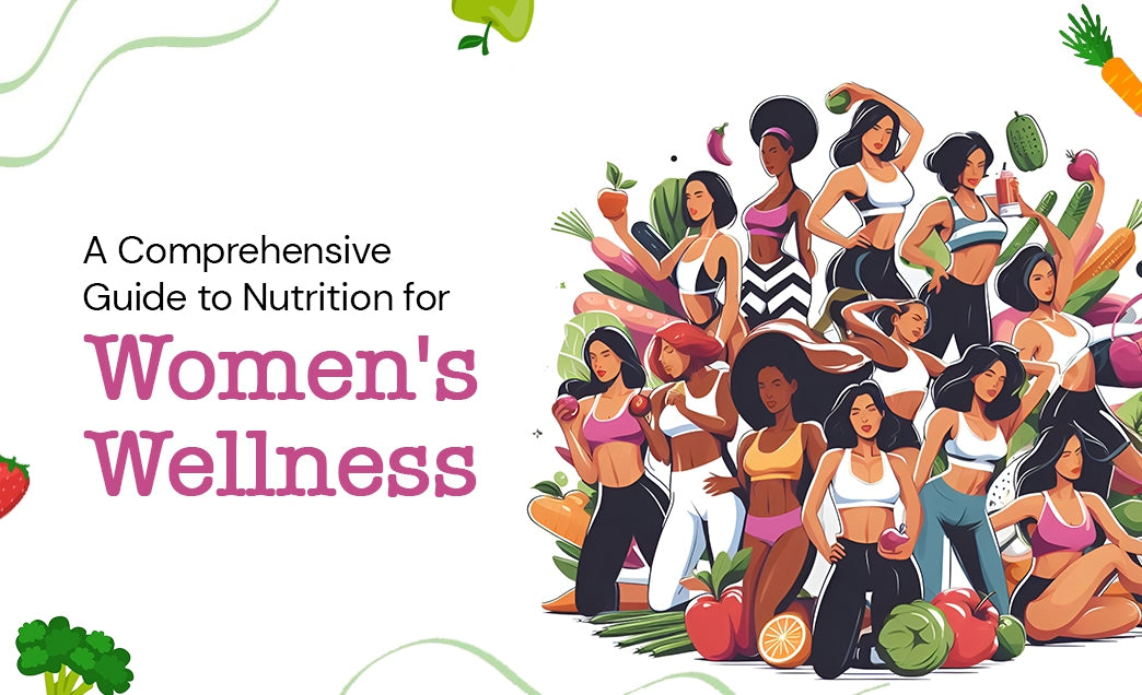 A Comprehensive Guide to Nutrition for Women's Wellness