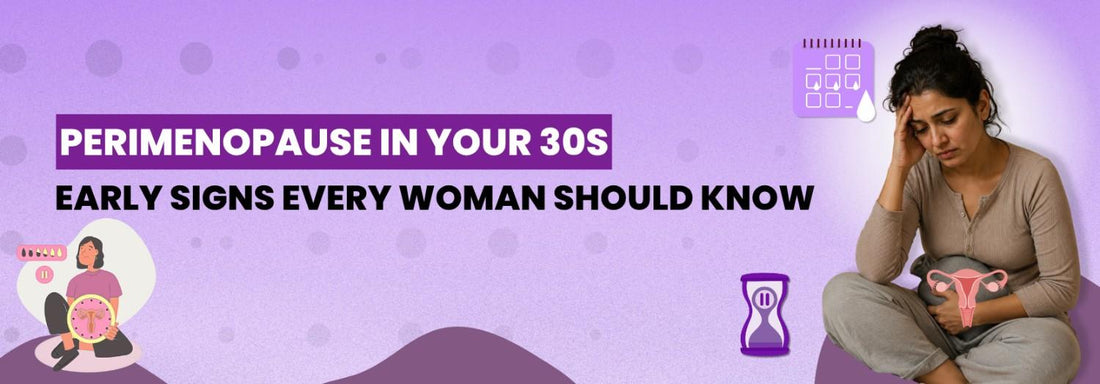 Perimenopause in Your 30s: Early Signs Every Woman Should Know