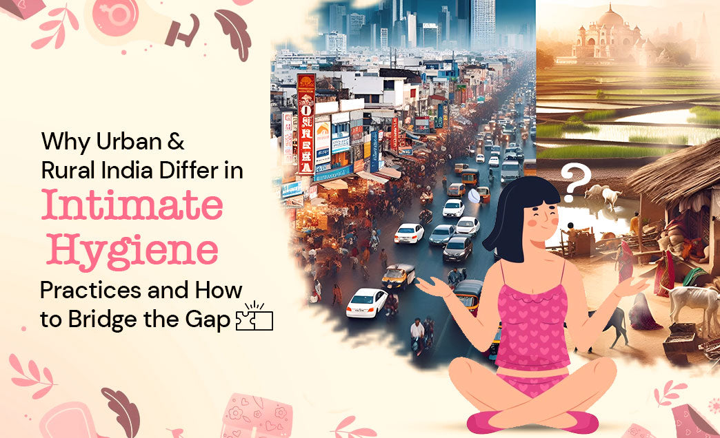 Why Urban and Rural India Differ in Intimate Hygiene Practices and How to Bridge the Gap