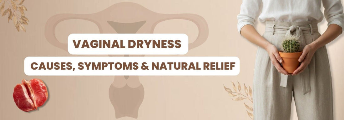 Vaginal Dryness — Causes, Symptoms & Natural Relief