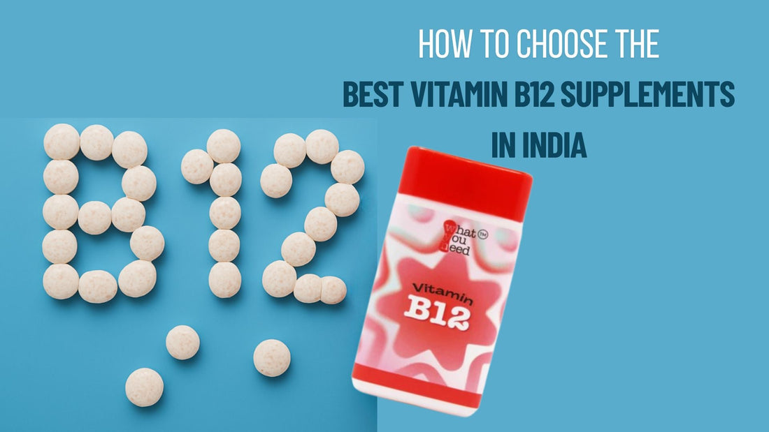How to Choose the Best Vitamin B12 Supplements in India