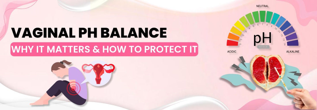 Vaginal pH Balance — Why It Matters & How to Protect It