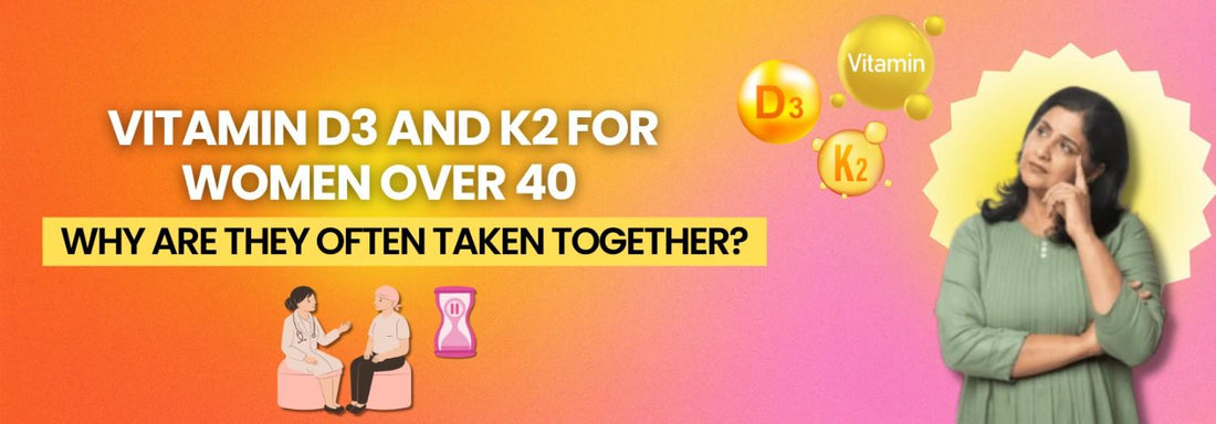 Vitamin D3 and K2 for Women Over 40 Why Are They Often Taken Together